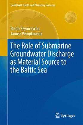 Pempkowiak / Szymczycha |  The Role of Submarine Groundwater Discharge as Material Source to the Baltic Sea | Buch |  Sack Fachmedien