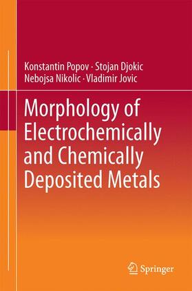 Popov / Jovic´ / Djokic´ | Morphology of Electrochemically and Chemically Deposited Metals | Buch | 978-3-319-26071-6 | sack.de