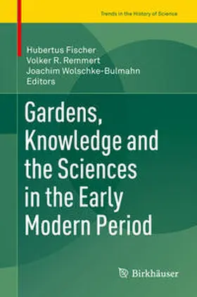 Fischer / Wolschke-Bulmahn / Remmert |  Gardens, Knowledge and the Sciences in the Early Modern Period | Buch |  Sack Fachmedien