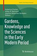 Fischer / Wolschke-Bulmahn / Remmert |  Gardens, Knowledge and the Sciences in the Early Modern Period | Buch |  Sack Fachmedien