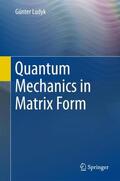 Ludyk |  Quantum Mechanics in Matrix Form | Buch |  Sack Fachmedien