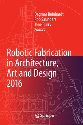 Reinhardt / Saunders / Burry |  Robotic Fabrication in Architecture, Art and Design 2016 | eBook | Sack Fachmedien