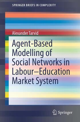 Tarvid | Agent-Based Modelling of Social Networks in Labour¿Education Market System | Buch | 978-3-319-26537-7 | sack.de