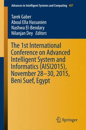 Gaber / Dey / Hassanien |  The 1st International Conference on Advanced Intelligent System and Informatics (AISI2015), November 28-30, 2015, Beni Suef, Egypt | Buch |  Sack Fachmedien