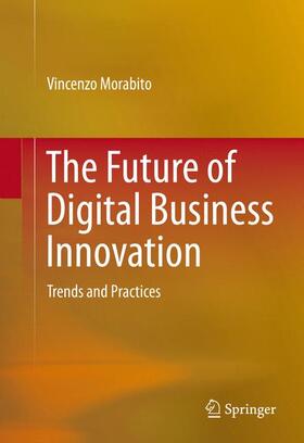 Morabito | The Future of Digital Business Innovation | Buch | 978-3-319-26873-6 | sack.de