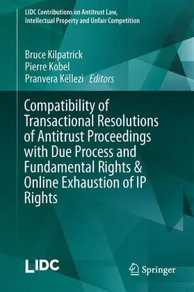 Kilpatrick / Këllezi / Kobel |  Compatibility of Transactional Resolutions of Antitrust Proceedings with Due Process and Fundamental Rights & Online Exhaustion of IP Rights | Buch |  Sack Fachmedien