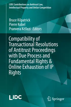 Kilpatrick / Kobel / Këllezi | Compatibility of Transactional Resolutions of Antitrust Proceedings with Due Process and Fundamental Rights & Online Exhaustion of IP Rights | E-Book | sack.de