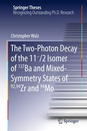 Walz |  The Two-Photon Decay of the 11-/2 Isomer of 137Ba and Mixed-Symmetry States of 92,94Zr and 94Mo | eBook | Sack Fachmedien
