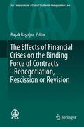 Basoglu / Basoglu |  The Effects of Financial Crises on the Binding Force of Contracts - Renegotiation, Rescission or Revision | Buch |  Sack Fachmedien