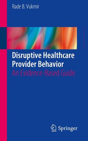 Vukmir | Disruptive Healthcare Provider Behavior | Buch | 978-3-319-27922-0 | sack.de