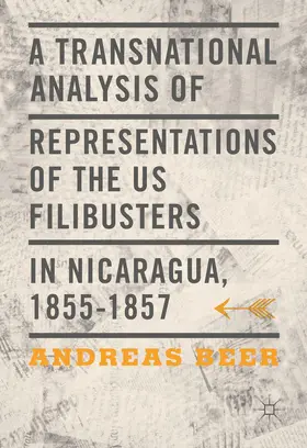 Beer | A Transnational Analysis of Representations of the US Filibusters in Nicaragua, 1855-1857 | E-Book | www.sack.de