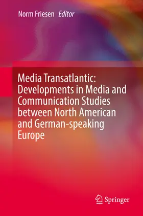 Friesen |  Media Transatlantic: Developments in Media and Communication Studies between North American and German-speaking Europe | eBook | Sack Fachmedien
