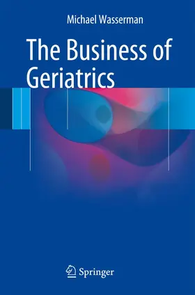 Wasserman | The Business of Geriatrics | Buch | 978-3-319-28544-3 | www.sack.de