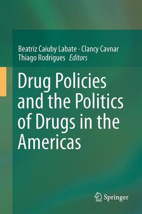 Labate / Rodrigues / Cavnar | Drug Policies and the Politics of Drugs in the Americas | Buch | 978-3-319-29080-5 | sack.de