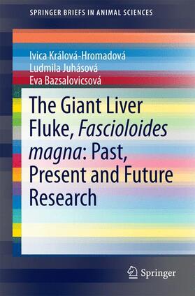 Králová-Hromadová / Bazsalovicsová / Zvijáková |  The Giant Liver Fluke, Fascioloides magna: Past, Present and Future Research | Buch |  Sack Fachmedien