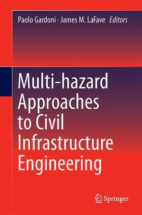 LaFave / Gardoni | Multi-hazard Approaches to Civil Infrastructure Engineering | Buch | 978-3-319-29711-8 | sack.de