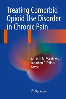 Matthews / Fellers | Treating Comorbid Opioid Use Disorder in Chronic Pain | Buch | 978-3-319-29861-0 | www.sack.de