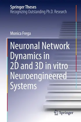 Frega |  Neuronal Network Dynamics in 2D and 3D in vitro Neuroengineered Systems | Buch |  Sack Fachmedien