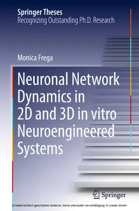 Frega | Neuronal Network Dynamics in 2D and 3D in vitro Neuroengineered Systems | E-Book | sack.de