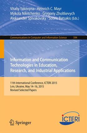 Yakovyna / Mayr / Batsakis | Information and Communication Technologies in Education, Research, and Industrial Applications | Buch | 978-3-319-30245-4 | sack.de
