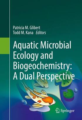Kana / Glibert | Aquatic Microbial Ecology and Biogeochemistry: A Dual Perspective | Buch | 978-3-319-30257-7 | sack.de