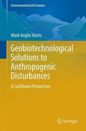 Harris | Geobiotechnological Solutions to Anthropogenic Disturbances | Buch | 978-3-319-30464-9 | sack.de