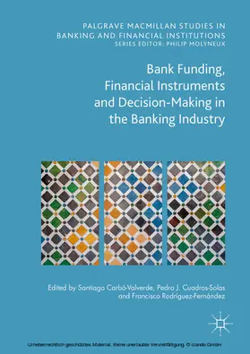 Carbó Valverde / Cuadros Solas / Rodríguez Fernández | Bank Funding, Financial Instruments and Decision-Making in the Banking Industry | E-Book | www.sack.de