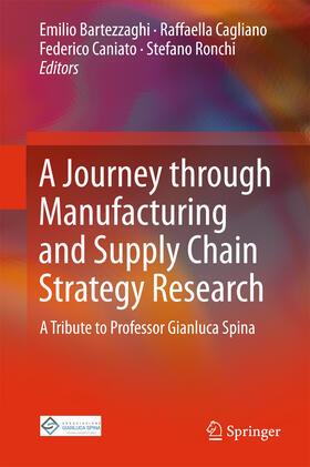 Bartezzaghi / Cagliano / Caniato | A Journey through Manufacturing and Supply Chain Strategy Research | E-Book | sack.de
