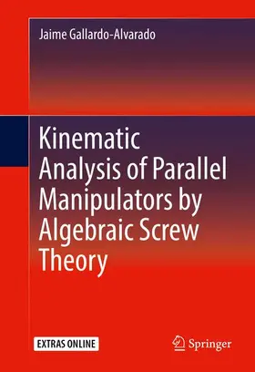 Gallardo-Alvarado |  Kinematic Analysis of Parallel Manipulators by Algebraic Screw Theory | Buch |  Sack Fachmedien