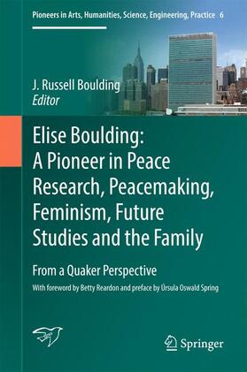 Boulding | Elise Boulding: A Pioneer in Peace Research, Peacemaking, Feminism, Future Studies and the Family | Buch | 978-3-319-31363-4 | sack.de