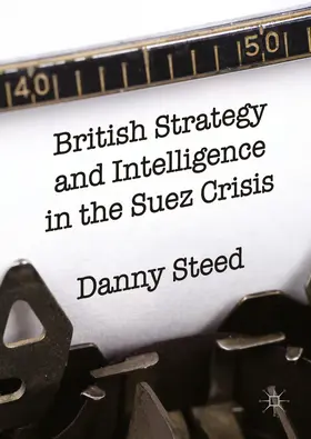 Steed |  British Strategy and Intelligence in the Suez Crisis | eBook | Sack Fachmedien