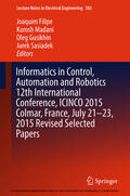 Filipe / Madani / Gusikhin |  Informatics in Control, Automation and Robotics 12th International Conference, ICINCO 2015 Colmar, France, July 21-23, 2015 Revised Selected Papers | eBook | Sack Fachmedien