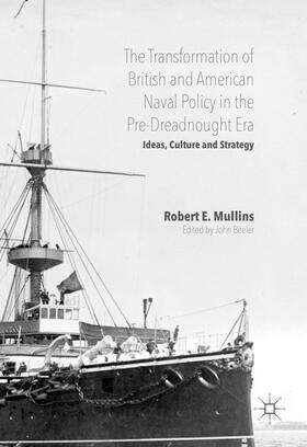 E. Mullins / Mullins / Beeler | The Transformation of British and American Naval Policy in the Pre-Dreadnought Era | E-Book | sack.de
