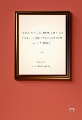 Miernowski | Early Modern Humanism and Postmodern Antihumanism in Dialogue | Buch | 978-3-319-32275-9 | sack.de