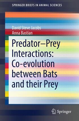 Jacobs / Bastian |  Predator-Prey Interactions: Co-evolution between Bats and Their Prey | Buch |  Sack Fachmedien