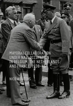 Wouters |  Mayoral Collaboration under Nazi Occupation in Belgium, the Netherlands and France, 1938-46 | eBook | Sack Fachmedien