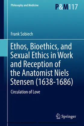 Sobiech |  Ethos, Bioethics, and Sexual Ethics in Work and Reception of the Anatomist Niels Stensen (1638-1686) | eBook | Sack Fachmedien