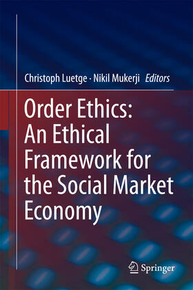 Luetge / Mukerji | Order Ethics: An Ethical Framework for the Social Market Economy | E-Book | sack.de