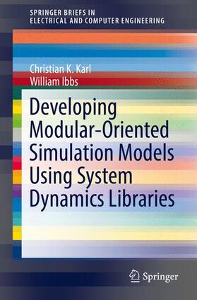 Ibbs / Karl | Developing Modular-Oriented Simulation Models Using System Dynamics Libraries | Buch | 978-3-319-33167-6 | sack.de