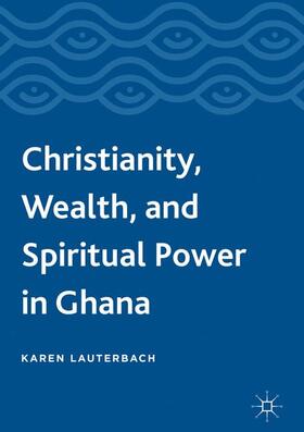 Lauterbach | Christianity, Wealth, and Spiritual Power in Ghana | Buch | 978-3-319-33493-6 | sack.de