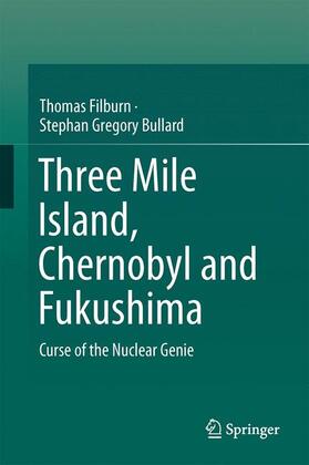 Bullard / Filburn | Three Mile Island, Chernobyl and Fukushima | Buch | 978-3-319-34053-1 | sack.de