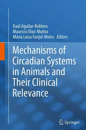 Aguilar-Roblero / Díaz-Muñoz / Fanjul-Moles |  Mechanisms of Circadian Systems in Animals and Their Clinical Relevance | Buch |  Sack Fachmedien