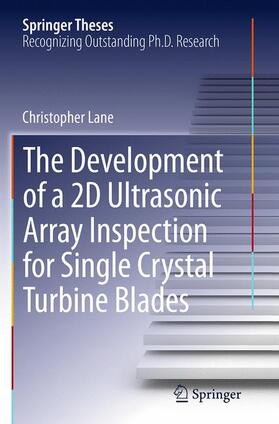 Lane | The Development of a 2D Ultrasonic Array Inspection for Single Crystal Turbine Blades | Buch | 978-3-319-34510-9 | sack.de