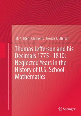 Ellerton / Clements |  Thomas Jefferson and his Decimals 1775-1810: Neglected Years in the History of U.S. School Mathematics | Buch |  Sack Fachmedien