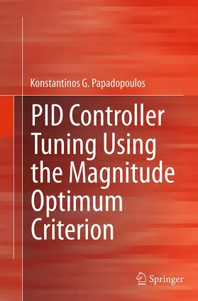 G. Papadopoulos | PID Controller Tuning Using the Magnitude Optimum Criterion | Buch | 978-3-319-34860-5 | www.sack.de
