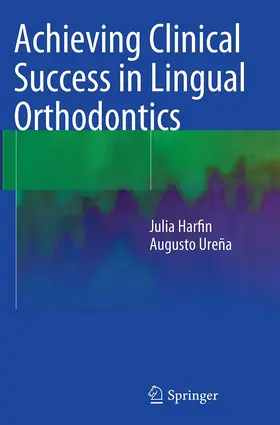 Harfin / Ureña | Achieving Clinical Success in Lingual Orthodontics | Buch | 978-3-319-34959-6 | www.sack.de