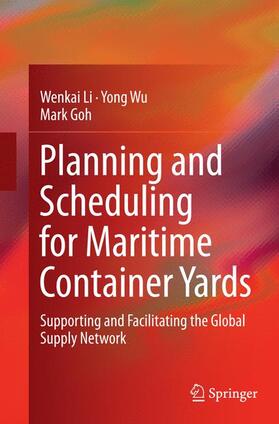Li / Wu / Goh | Planning and Scheduling for Maritime Container Yards | Buch | 978-3-319-35202-2 | sack.de