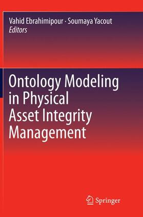 Yacout / Ebrahimipour | Ontology Modeling in Physical Asset Integrity Management | Buch | 978-3-319-35585-6 | sack.de