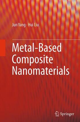 Liu / Yang |  Metal-Based Composite Nanomaterials | Buch |  Sack Fachmedien