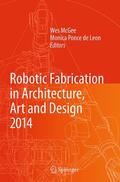 McGee / Ponce de Leon |  Robotic Fabrication in Architecture, Art and Design 2014 | Buch |  Sack Fachmedien